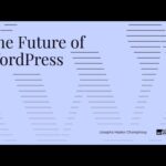 The Future of WordPress & What’s Next for Gutenberg