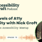 Nick Croft outlined the six levels of accessibility maturity at the organizational level and the importance of knowing where you are.